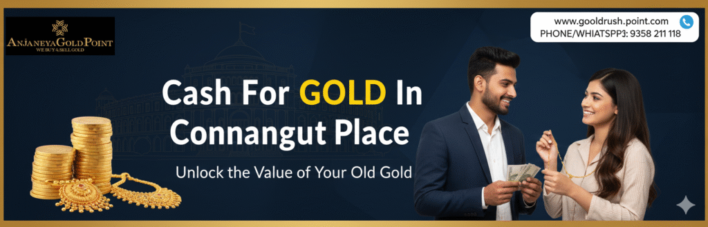 Cash for Gold in Connaught Place – Why Anjaneya Gold Point Is the Most Trusted Place to Sell Gold in Delhi Cash for Gold in Connaught Place – Why Anjaneya Gold Point Is the Most Trusted Place to Sell Gold in Delhi