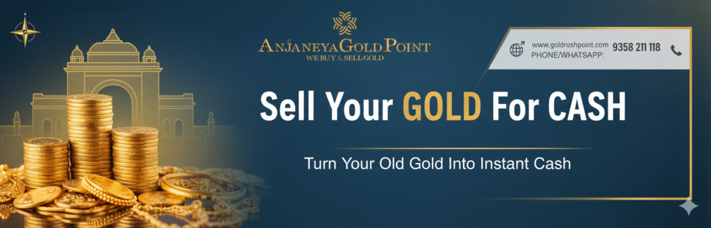 Sell Gold for Cash – Why Anjaneya Gold Point Gives You the Highest Value for Your Gold