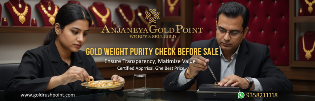 Gold Weight Purity Check Before Sale – The Smart Way to Sell Gold at Anjaneya Gold Point